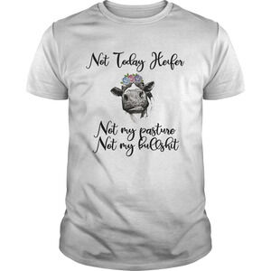 Flowers Cows Not Today Heifer Not My Pasture Not My Bullshit Shirt